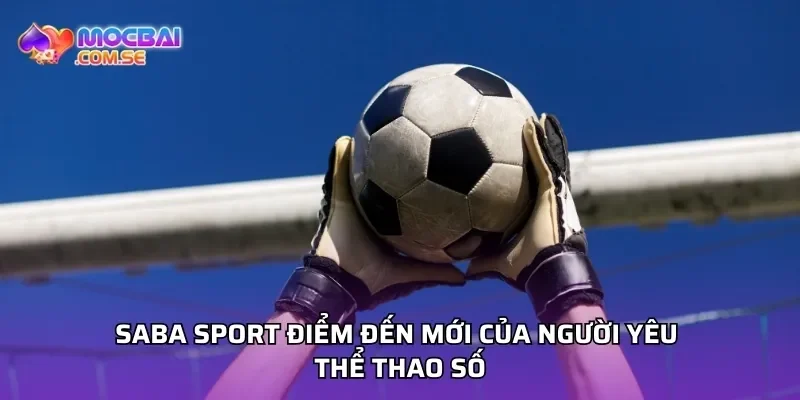 SABA SPORT điểm đến mới của người yêu thể thao số