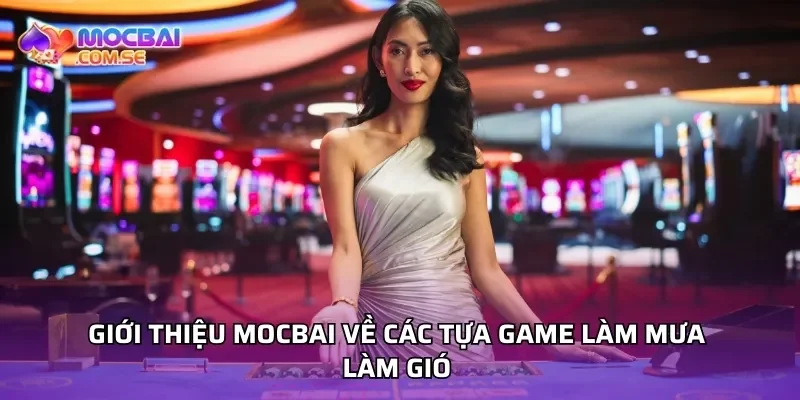 Giới thiệu Mocbai về các tựa game làm mưa làm gió