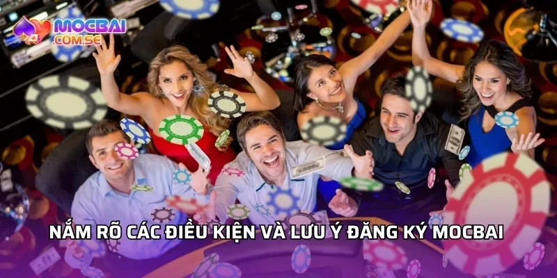 Nắm rõ các điều kiện và lưu ý đăng ký Mocbai
