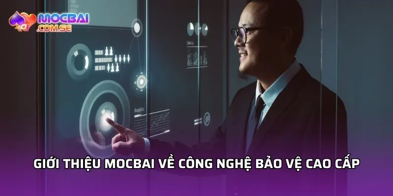 Giới thiệu Mocbai về công nghệ bảo vệ cao cấp