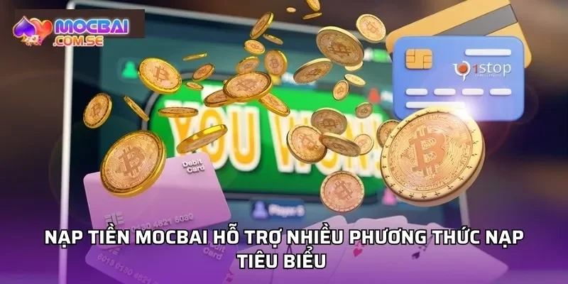 Nạp tiền Mocbai hỗ trợ nhiều phương thức nạp tiêu biểu